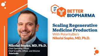 Scaling Regenerative Medicine Production With PolarityBio’s Nikolai Sopko, MD, Ph.D.