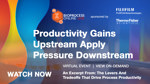 Productivity Gains Upstream Apply Pressure Downstream
