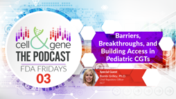 Barriers, Breakthroughs, and Building Access in Pediatric CGTs with Bambi Grilley, Ph.D.