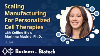 Scaling Manufacturing For Personalized Cell Therapies With Cellino's Marinna Madrid, Ph.D.