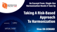 Taking A Risk-Based Approach To Harmonization Taking A Risk-Based Approach To Harmonization