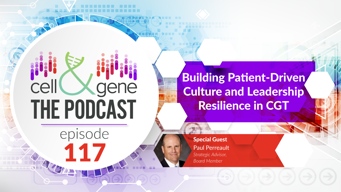 Building Patient-Driven Culture and Leadership Resilience in CGT with Paul Perreault