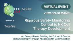 Rigorous Safety Monitoring Central to NK Cell Therapy Development Rigorous Safety Monitoring Central to NK Cell Therapy Development